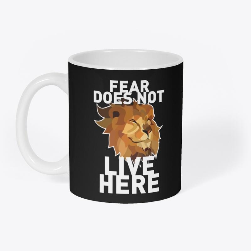 FEAR DOES NOT LIVE HERE